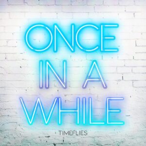 timeflies-once-in-a-while-skyelyfe