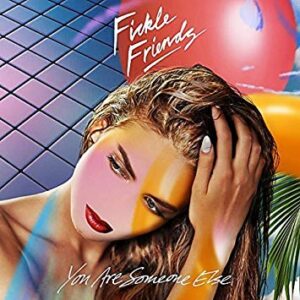 You Are Someone Else by Fickle Friends